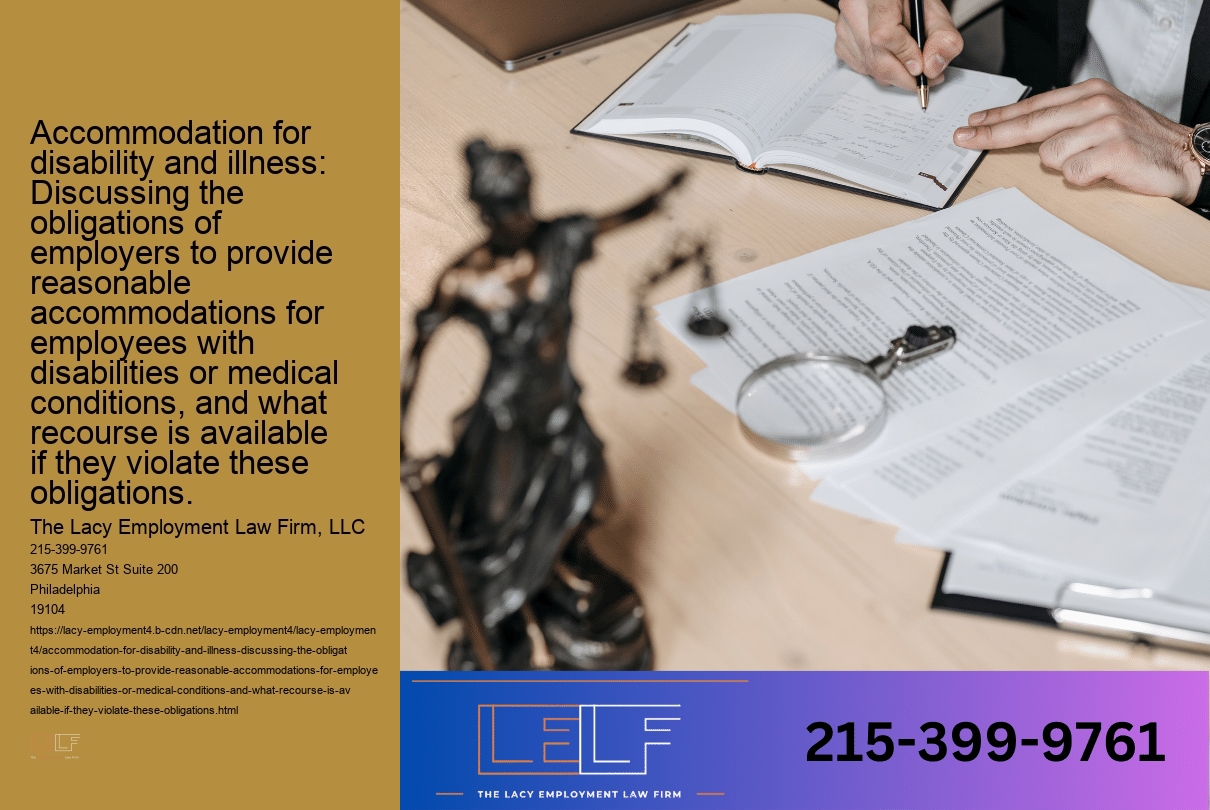 Accommodation for disability and illness: Discussing the obligations of employers to provide reasonable accommodations for employees with disabilities or medical conditions, and what recourse is available if they violate these obligations.