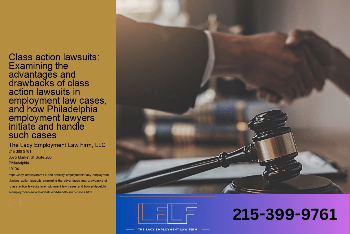 Class action lawsuits: Examining the advantages and drawbacks of class action lawsuits in employment law cases, and how Philadelphia employment lawyers initiate and handle such cases