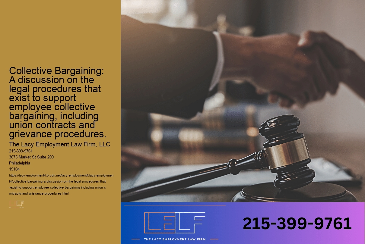 Collective Bargaining: A discussion on the legal procedures that exist to support employee collective bargaining, including union contracts and grievance procedures.
