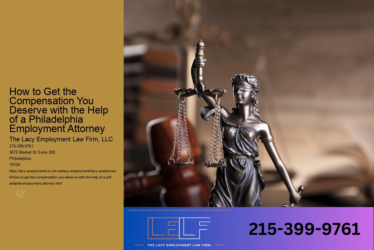 How to Get the Compensation You Deserve with the Help of a Philadelphia Employment Attorney