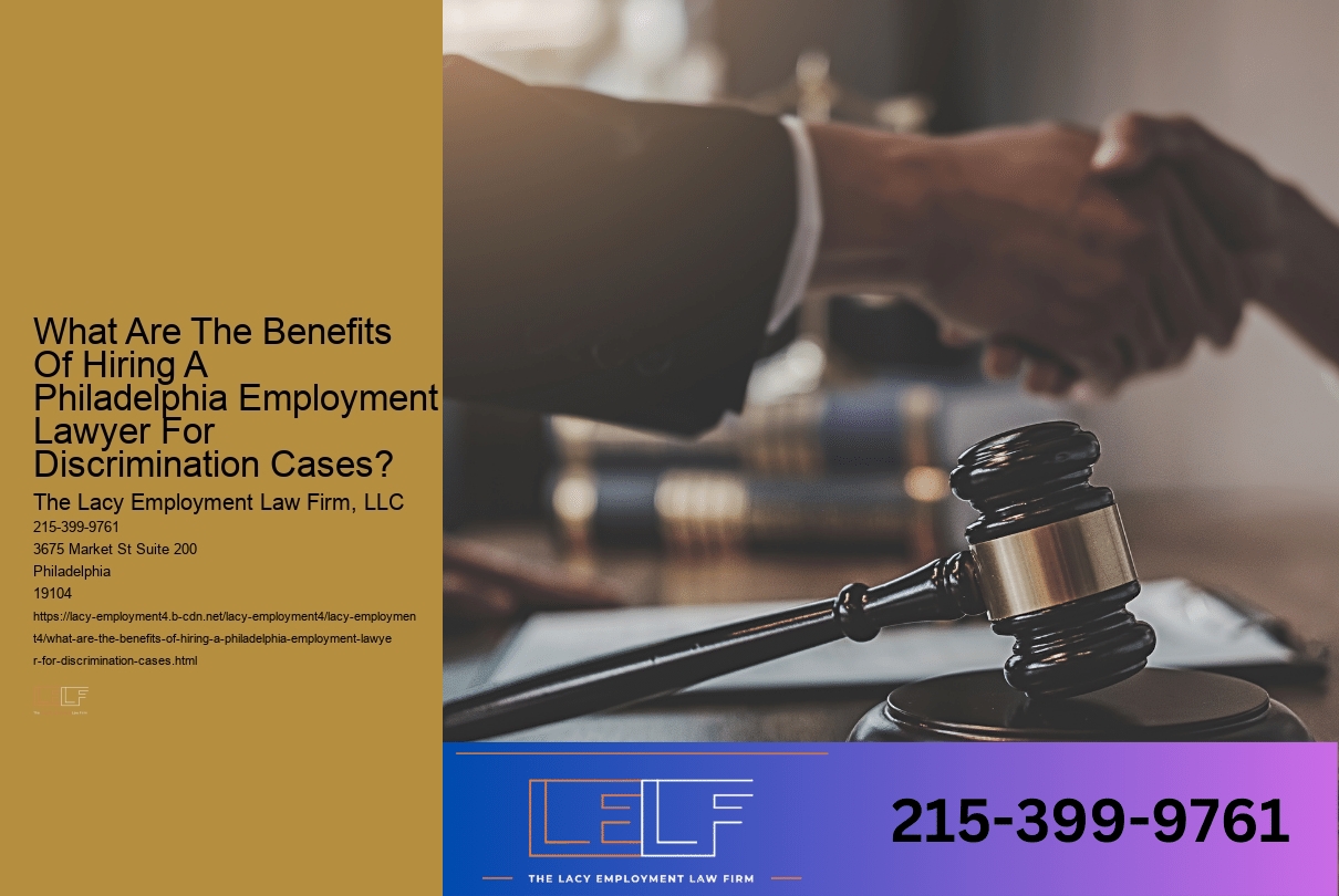 What Are The Benefits Of Hiring A Philadelphia Employment Lawyer For Discrimination Cases?
