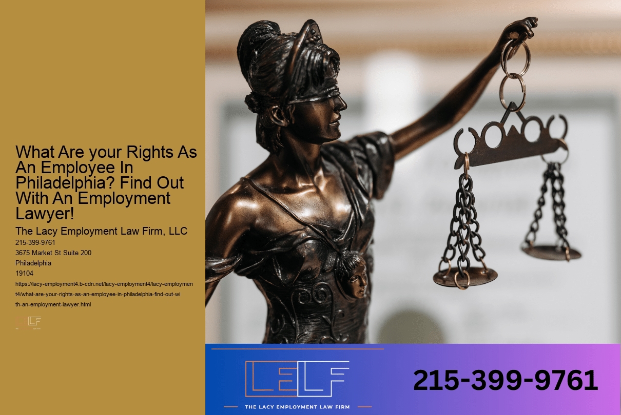 What Are your Rights As An Employee In Philadelphia? Find Out With An Employment Lawyer!