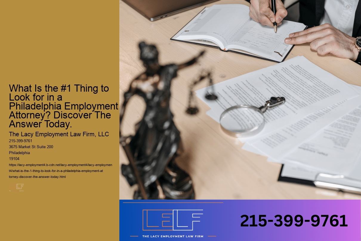 What Is the #1 Thing to Look for in a Philadelphia Employment Attorney? Discover The Answer Today.