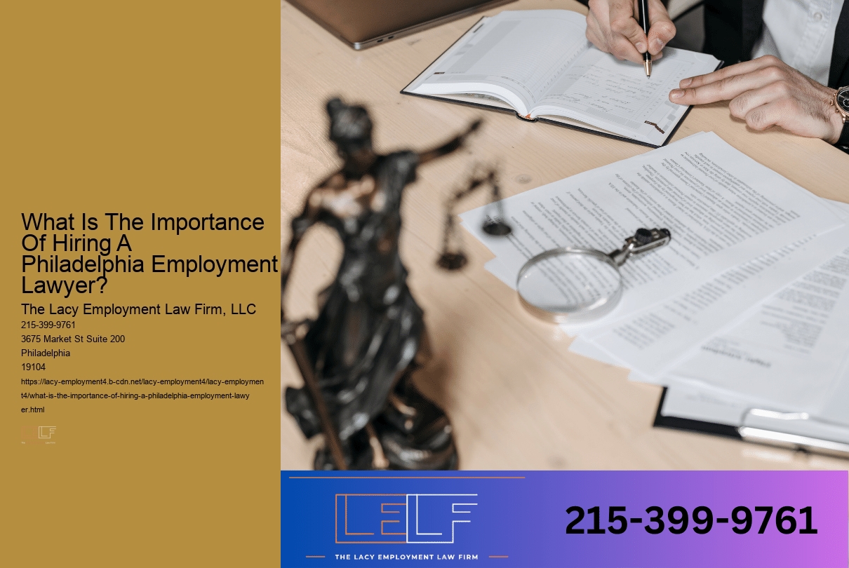 What Is The Importance Of Hiring A Philadelphia Employment Lawyer?