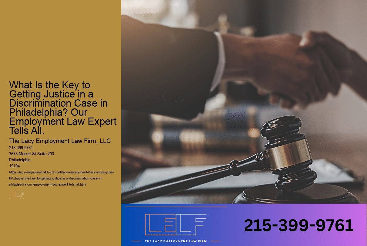 What Is the Key to Getting Justice in a Discrimination Case in Philadelphia? Our Employment Law Expert Tells All.